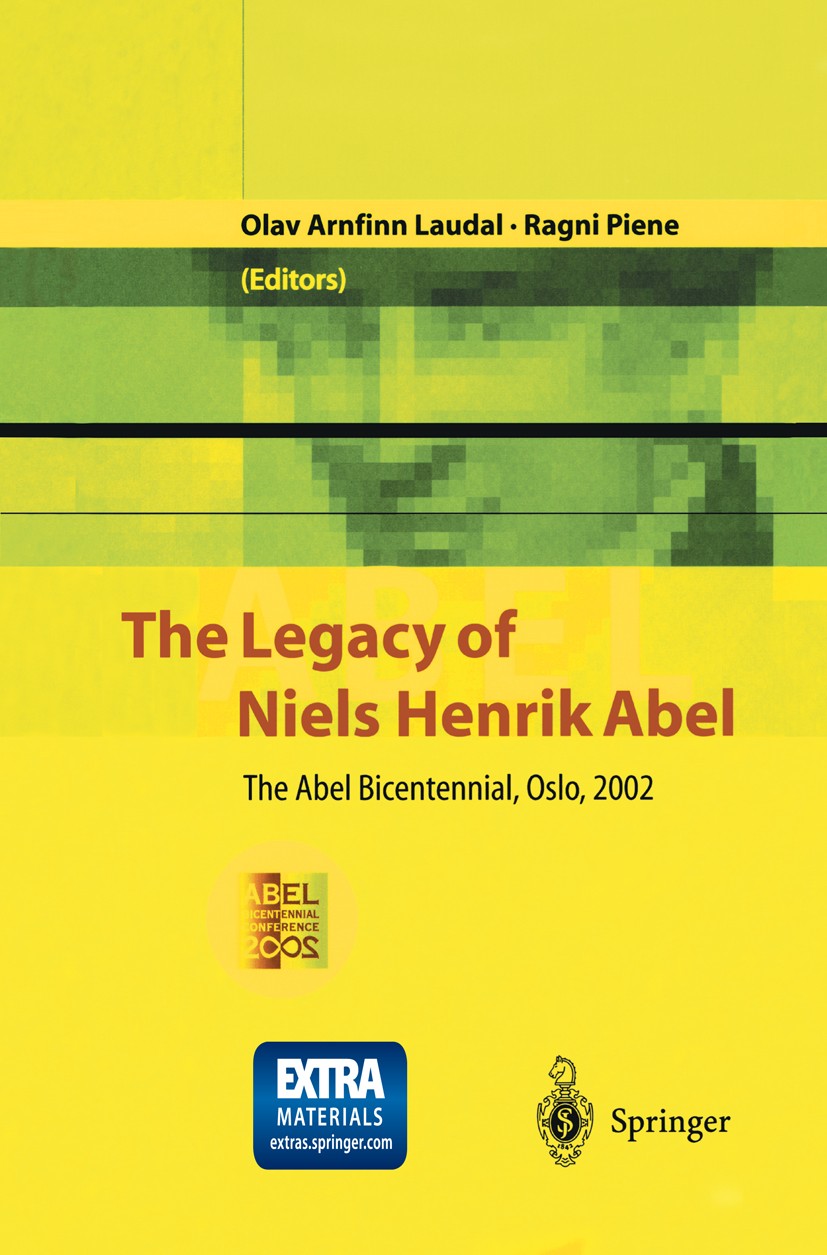 Titlebook: The Legacy of Niels Henrik Abel; The Abel Bicentennia Olav Arnfinn Laudal,Ragni Piene Book 2004 Springer-Verlag Berlin Heidelberg 2004 Hist Titlebook: The Legacy of Niels Henrik Abel; The Abel Bicentennia Olav Arnfinn Laudal,Ragni Piene Book 2004 Springer-Verlag Berlin Heidelberg 2004 Hist