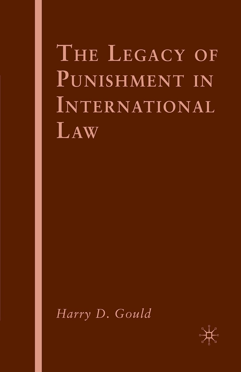 Titlebook: The Legacy of Punishment in International Law; Harry D. Gould Book 2010 Palgrave Macmillan, a division of Nature America Inc. 2010 crime.e Titlebook: The Legacy of Punishment in International Law; Harry D. Gould Book 2010 Palgrave Macmillan, a division of Nature America Inc. 2010 crime.e