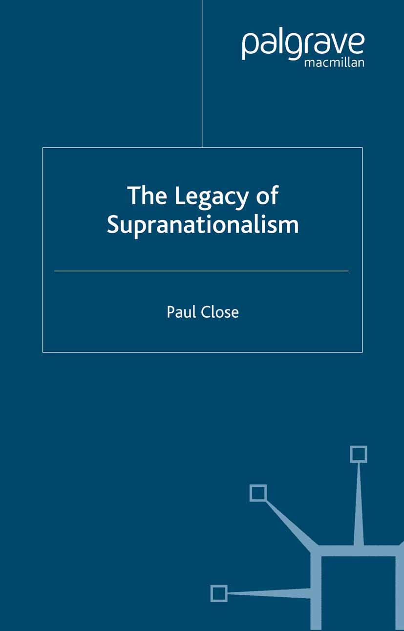 Titlebook: The Legacy of Supranationalism; Paul Close Book 2000 Palgrave Macmillan, a division of Macmillan Publishers Limited 2000 European integrat Titlebook: The Legacy of Supranationalism; Paul Close Book 2000 Palgrave Macmillan, a division of Macmillan Publishers Limited 2000 European integrat