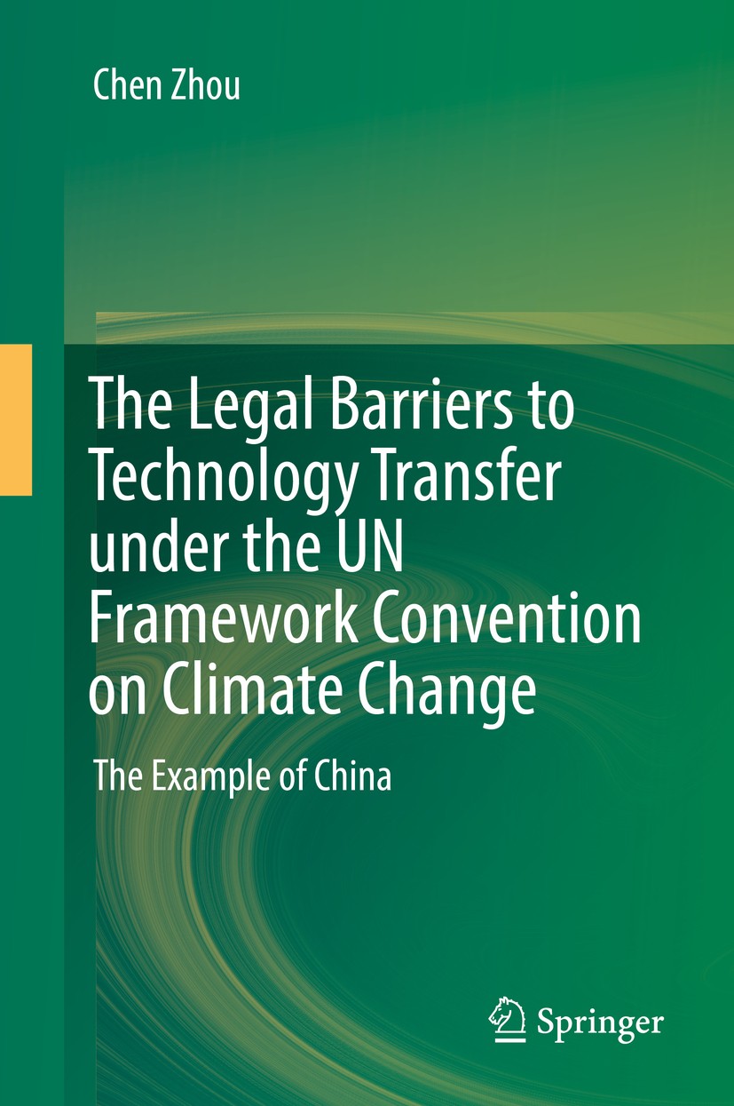 Titlebook: The Legal Barriers to Technology Transfer under the UN Framework Convention on Climate Change; The Example of China Chen Zhou Book 2019 Spr Titlebook: The Legal Barriers to Technology Transfer under the UN Framework Convention on Climate Change; The Example of China Chen Zhou Book 2019 Spr