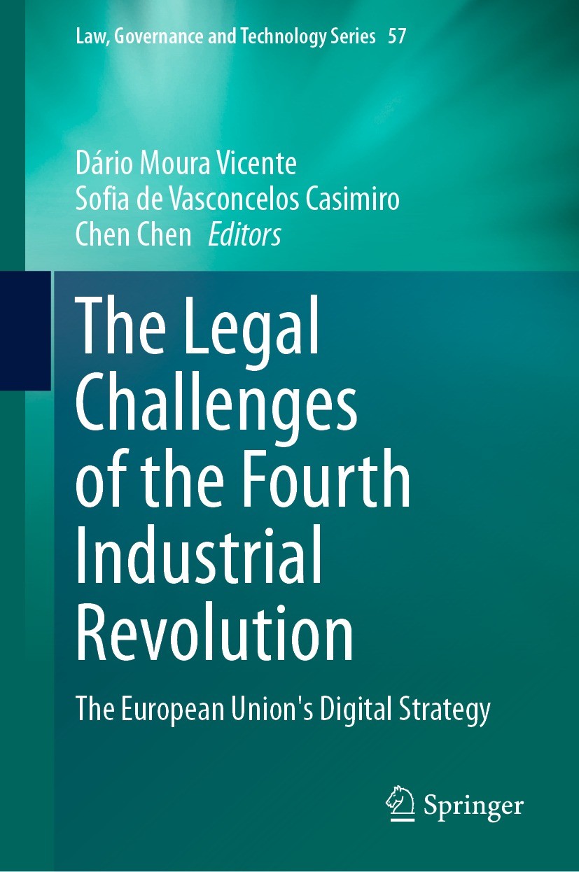 Titlebook: The Legal Challenges of the Fourth Industrial Revolution; The European Union‘s Dário Moura Vicente,Sofia de Vasconcelos Casimiro, Conferenc Titlebook: The Legal Challenges of the Fourth Industrial Revolution; The European Union‘s Dário Moura Vicente,Sofia de Vasconcelos Casimiro, Conferenc