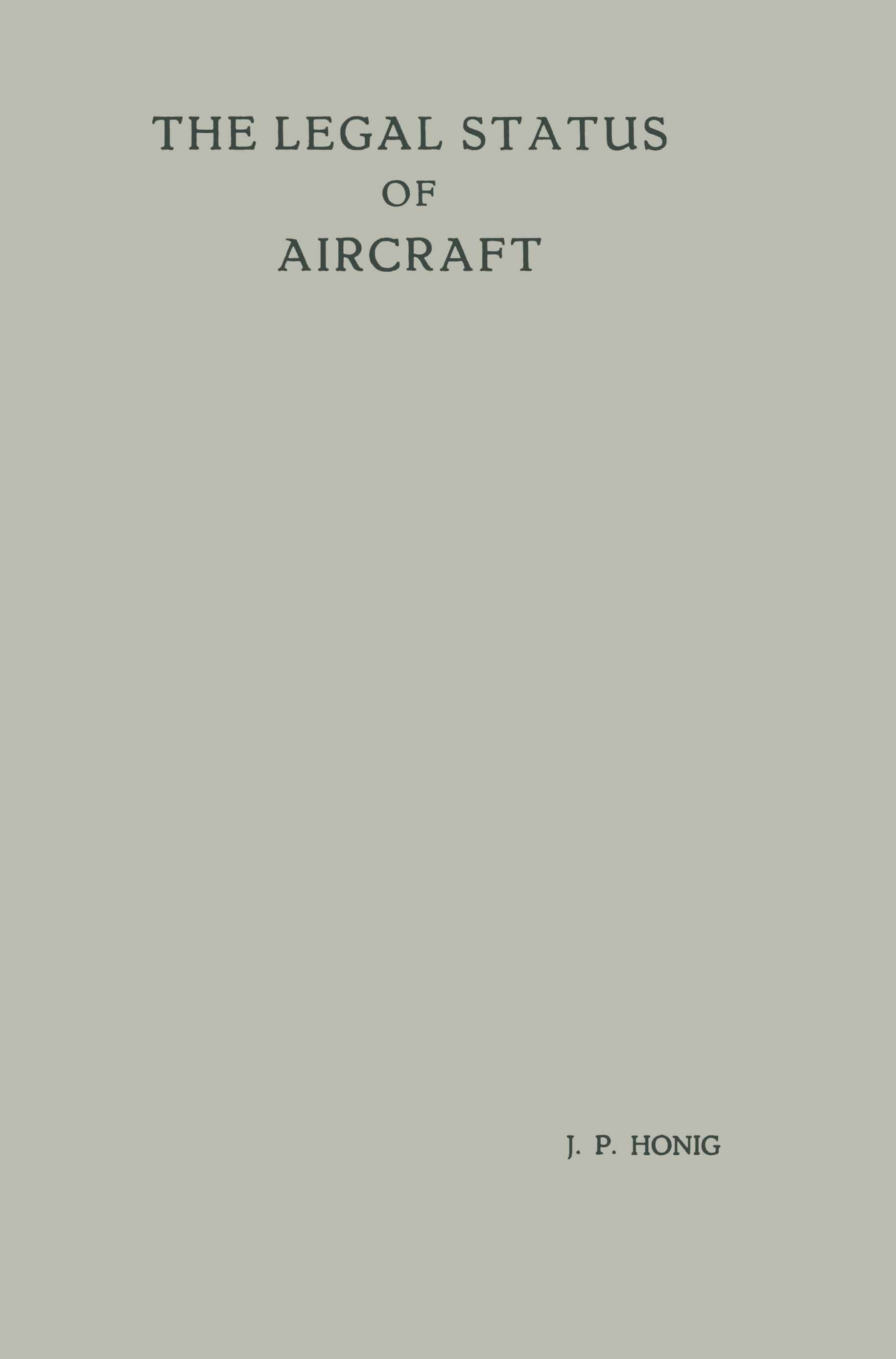 Titlebook: The Legal Status of Aircraft; Proefschrift ter Ver Jan Piet Honig Book 1956 Springer Science + Business Media B.V. 1956 Chicago Convention. Titlebook: The Legal Status of Aircraft; Proefschrift ter Ver Jan Piet Honig Book 1956 Springer Science + Business Media B.V. 1956 Chicago Convention.