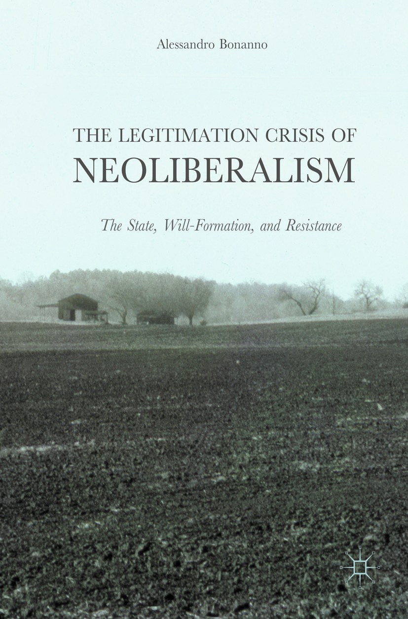 Titlebook: The Legitimation Crisis of Neoliberalism; The State, Will-Form Alessandro Bonanno Book 2017 The Editor(s) (if applicable) and The Author(s) Titlebook: The Legitimation Crisis of Neoliberalism; The State, Will-Form Alessandro Bonanno Book 2017 The Editor(s) (if applicable) and The Author(s)