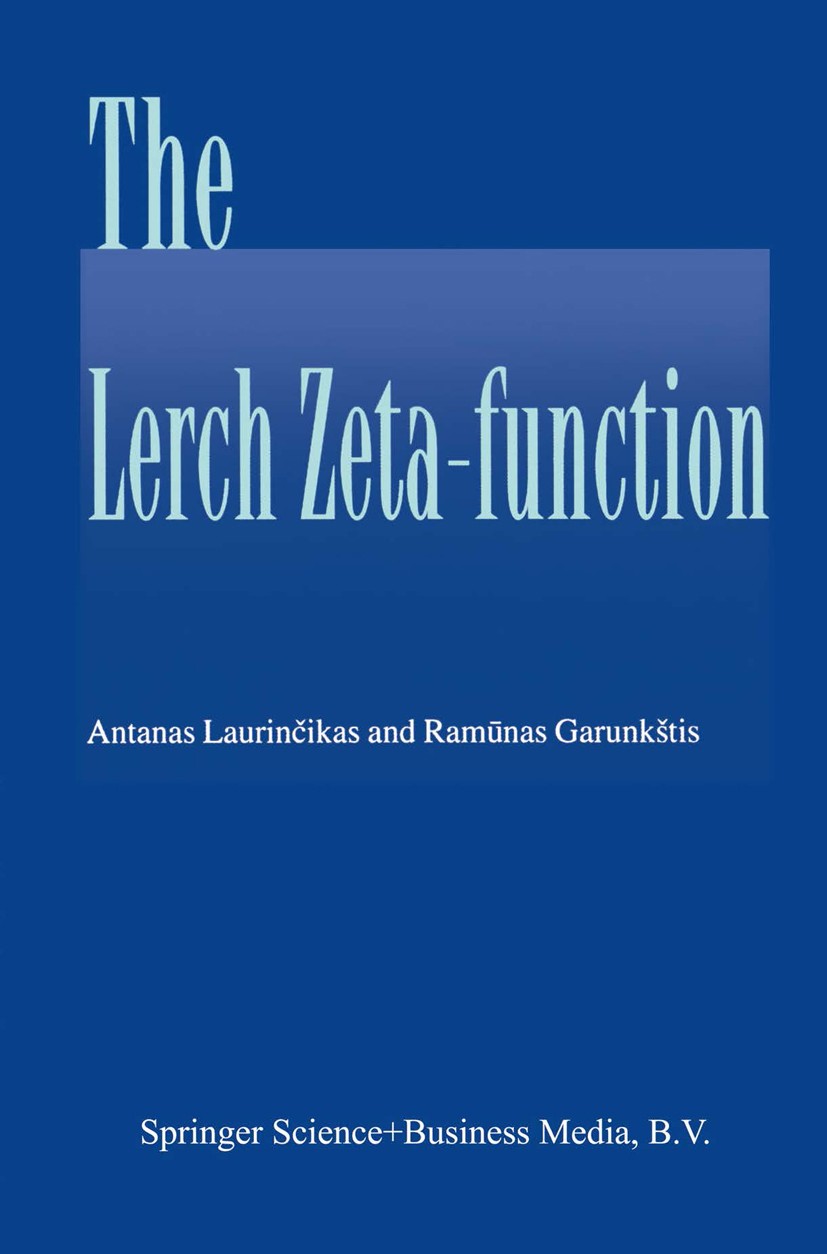 Titlebook: The Lerch zeta-function; Antanas Laurinčikas,Ramūnas Garunkštis Book 2002 Springer Science+Business Media B.V. 2002 analytic function.appr Titlebook: The Lerch zeta-function; Antanas Laurinčikas,Ramūnas Garunkštis Book 2002 Springer Science+Business Media B.V. 2002 analytic function.appr