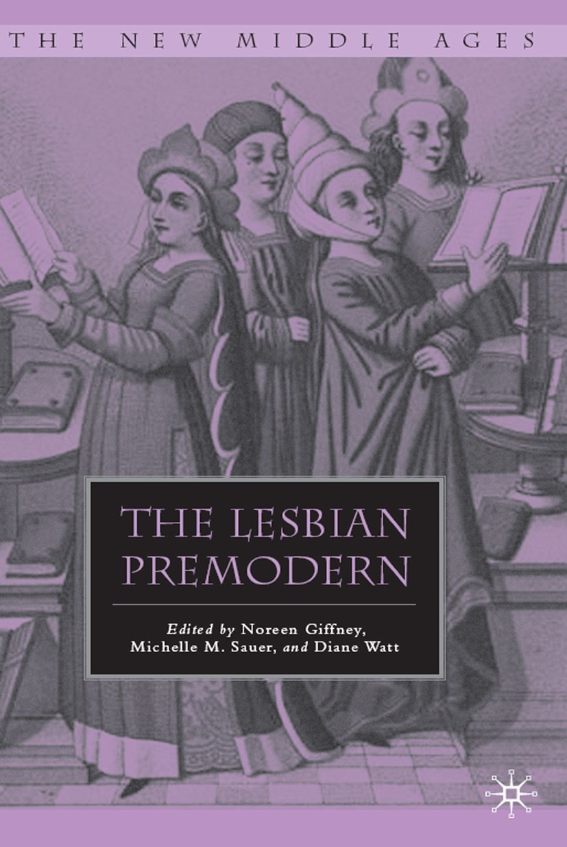 Titlebook: The Lesbian Premodern; Noreen Giffney,Michelle M. Sauer,Diane Watt Book 2011 Noreen Giffney, Michelle M. Sauer, and Diane Watt 2011 Europe Titlebook: The Lesbian Premodern; Noreen Giffney,Michelle M. Sauer,Diane Watt Book 2011 Noreen Giffney, Michelle M. Sauer, and Diane Watt 2011 Europe