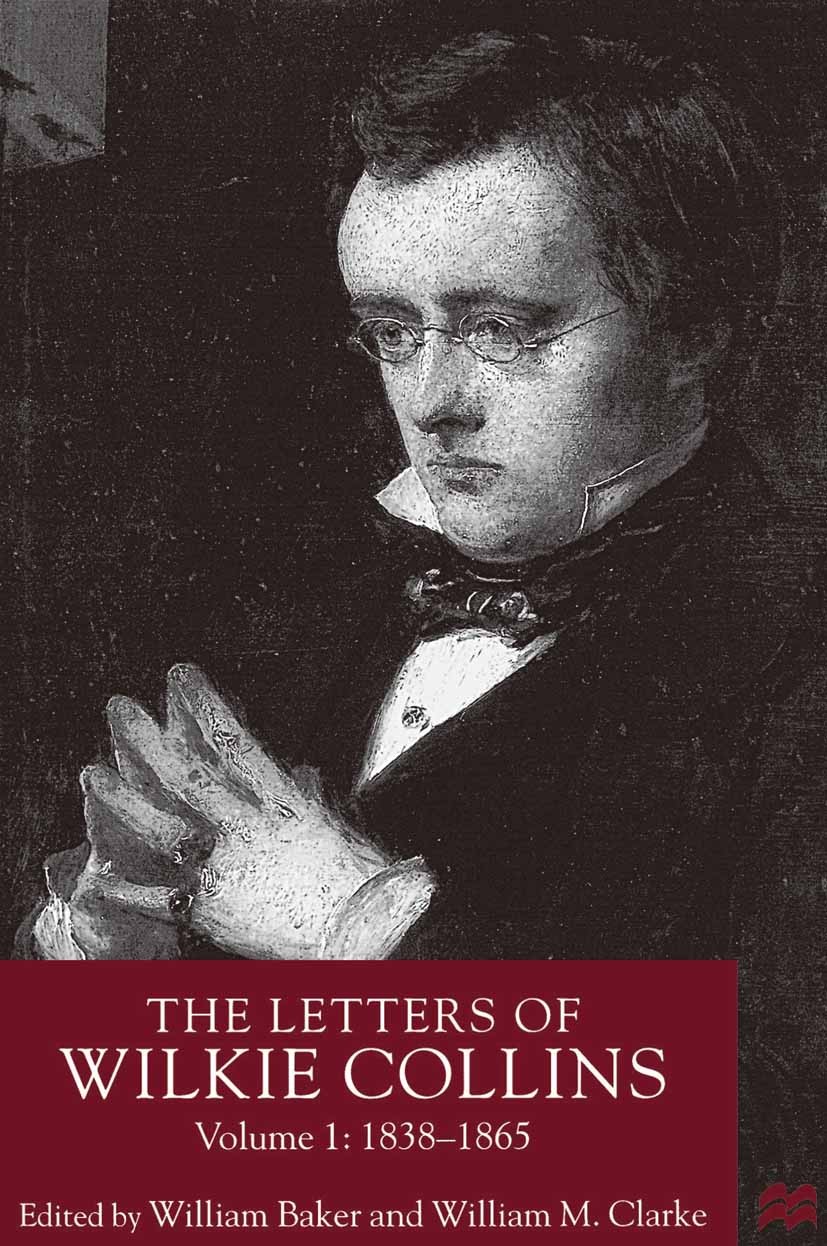 Titlebook: The Letters of Wilkie Collins, Volume 1; 1838-1865 William Baker,William M. Clarke Book 1999 Palgrave Macmillan, a division of Macmillan Pu Titlebook: The Letters of Wilkie Collins, Volume 1; 1838-1865 William Baker,William M. Clarke Book 1999 Palgrave Macmillan, a division of Macmillan Pu