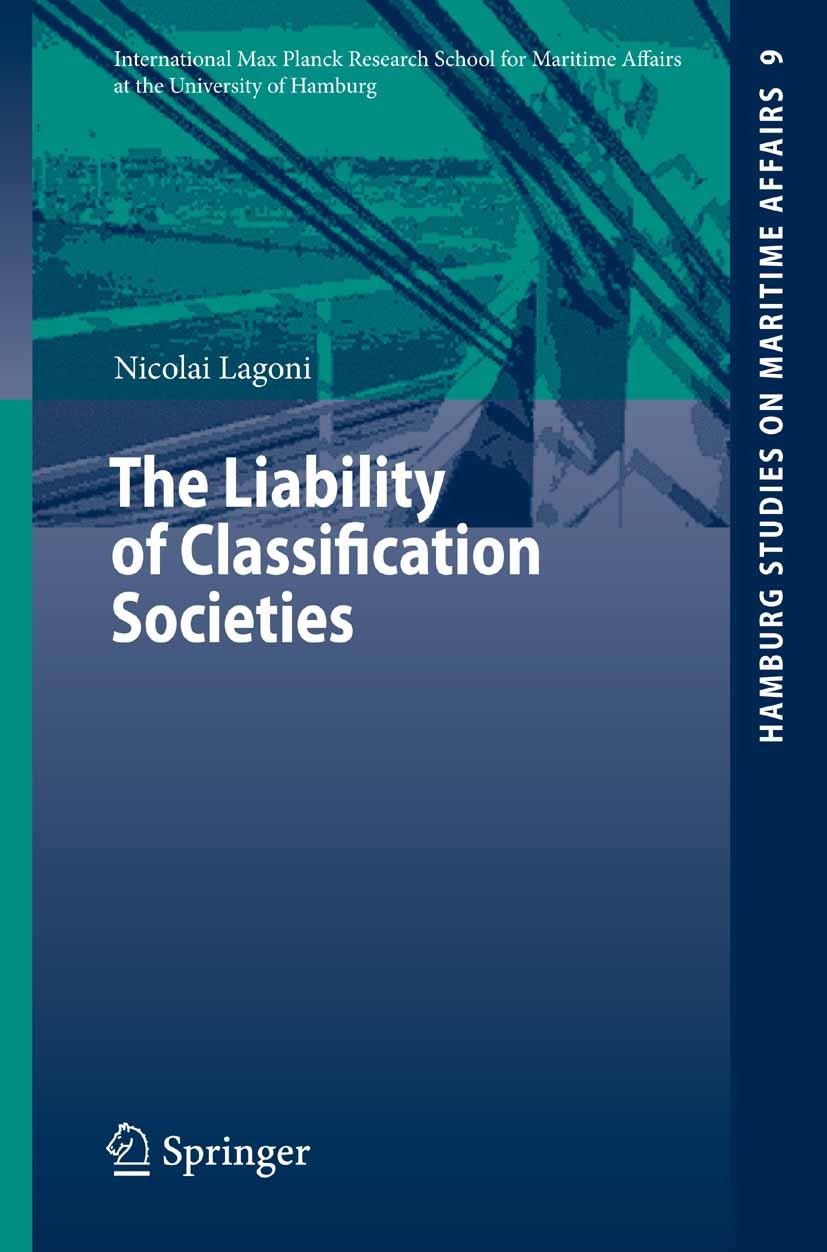 Titlebook: The Liability of Classification Societies; Nicolai Lagoni Book 2007 Springer-Verlag Berlin Heidelberg 2007 Maritime Law.classification soc Titlebook: The Liability of Classification Societies; Nicolai Lagoni Book 2007 Springer-Verlag Berlin Heidelberg 2007 Maritime Law.classification soc