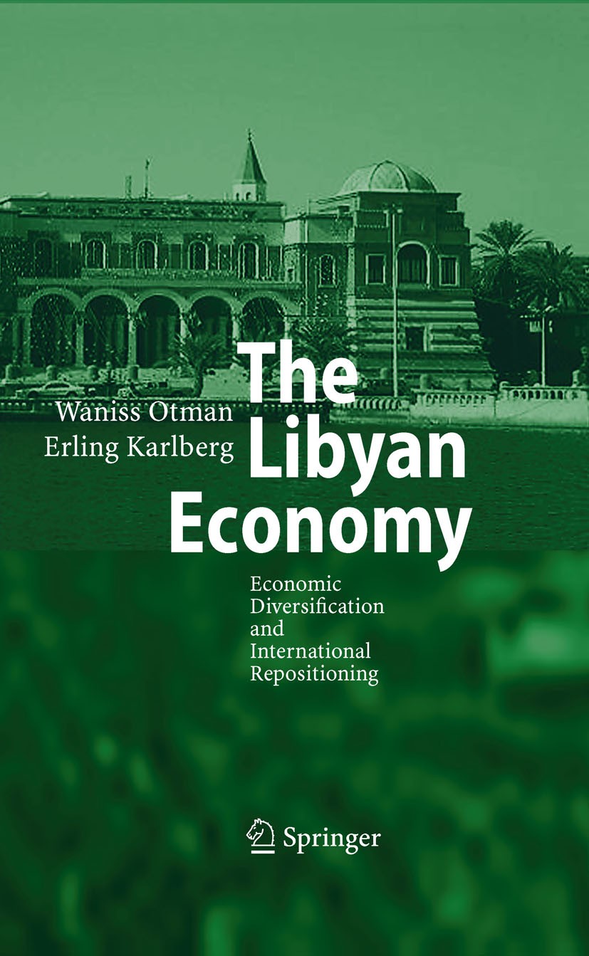 Titlebook: The Libyan Economy; Economic Diversifica Waniss A. Otman,Erling Karlberg Book 2007 Springer-Verlag Berlin Heidelberg 2007 Diversification.F Titlebook: The Libyan Economy; Economic Diversifica Waniss A. Otman,Erling Karlberg Book 2007 Springer-Verlag Berlin Heidelberg 2007 Diversification.F