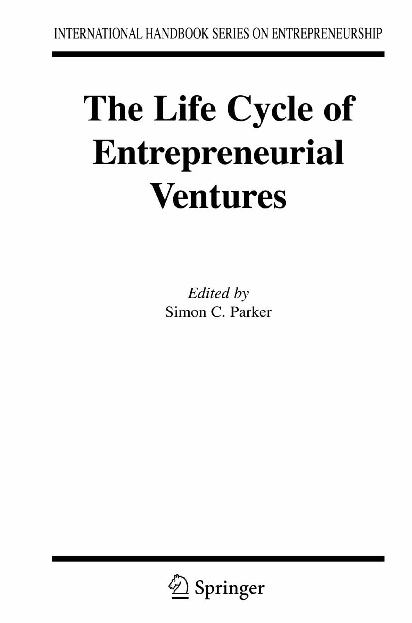 Titlebook: The Life Cycle of Entrepreneurial Ventures; Simon Parker Book 2007 Springer-Verlag US 2007 Entrepreneurs.Entrepreneurship.Industrial Organ Titlebook: The Life Cycle of Entrepreneurial Ventures; Simon Parker Book 2007 Springer-Verlag US 2007 Entrepreneurs.Entrepreneurship.Industrial Organ
