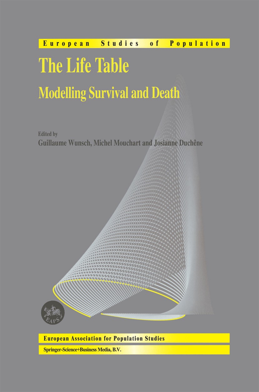 Titlebook: The Life Table; Modelling Survival a Guillaume Wunsch,Michel Mouchart,Josianne Duchêne Book 2002 Springer Science+Business Media Dordrecht Titlebook: The Life Table; Modelling Survival a Guillaume Wunsch,Michel Mouchart,Josianne Duchêne Book 2002 Springer Science+Business Media Dordrecht