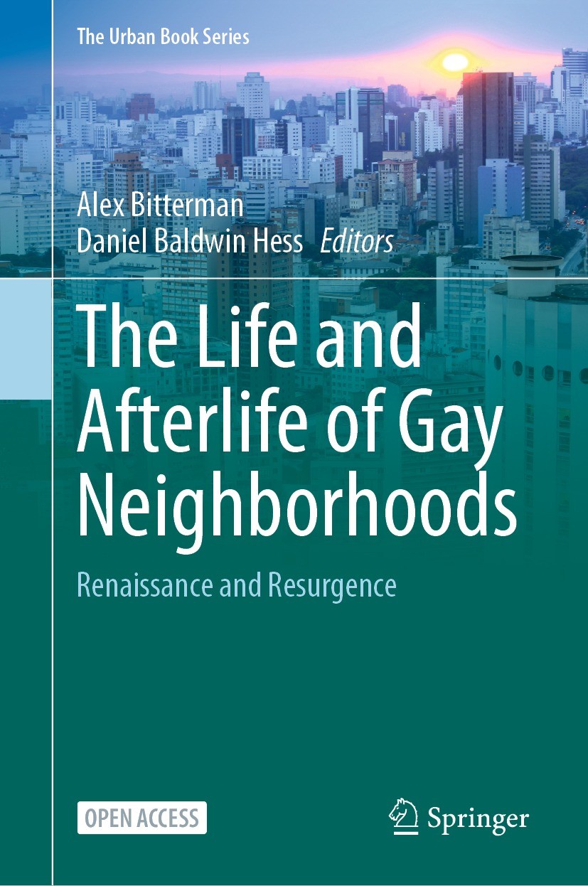 Titlebook: The Life and Afterlife of Gay Neighborhoods; Renaissance and Resu Alex Bitterman,Daniel Baldwin Hess Book‘‘‘‘‘‘‘‘ 2021 The Editor(s) (if ap Titlebook: The Life and Afterlife of Gay Neighborhoods; Renaissance and Resu Alex Bitterman,Daniel Baldwin Hess Book‘‘‘‘‘‘‘‘ 2021 The Editor(s) (if ap