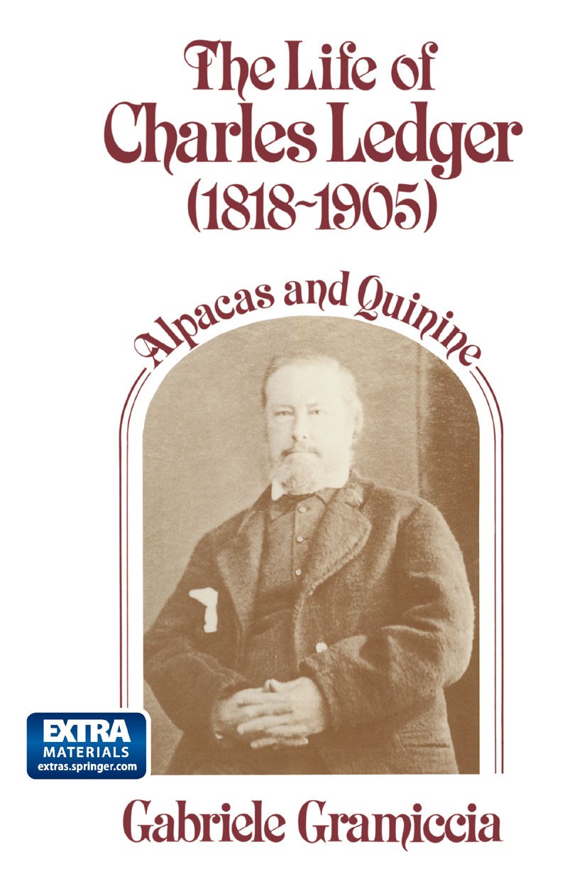 Titlebook: The Life of Charles Ledger (1818-1905); Alpacas and Quinine Gabriele Gramiccia Textbook 1988Latest edition Macmillan Publishers Limited 198 Titlebook: The Life of Charles Ledger (1818-1905); Alpacas and Quinine Gabriele Gramiccia Textbook 1988Latest edition Macmillan Publishers Limited 198