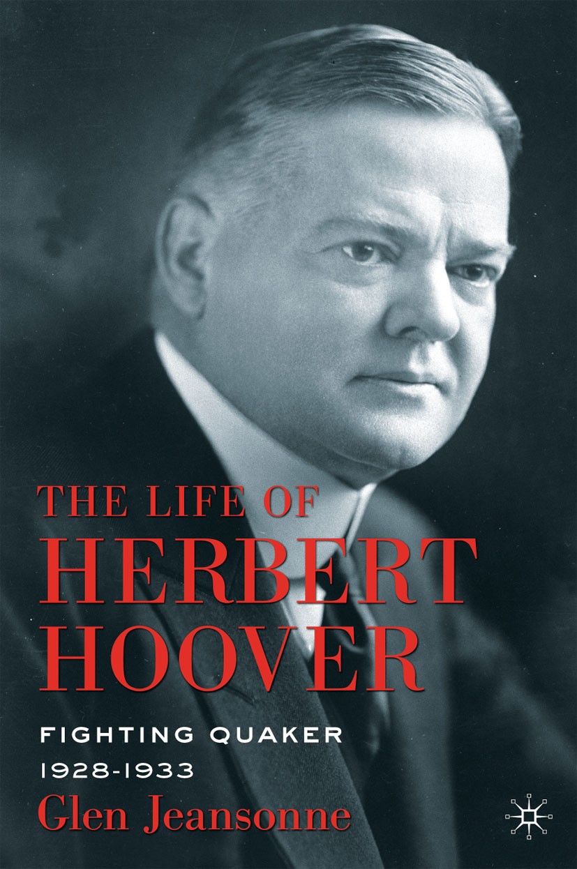 Titlebook: The Life of Herbert Hoover; Fighting Quaker, 192 Glen Jeansonne Book 2012 Glen Jeansonne 2012 executive.foreign policy.gender.government.He Titlebook: The Life of Herbert Hoover; Fighting Quaker, 192 Glen Jeansonne Book 2012 Glen Jeansonne 2012 executive.foreign policy.gender.government.He