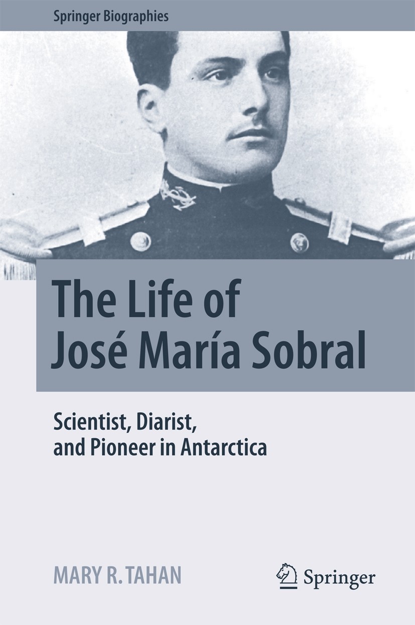 Titlebook: The Life of José María Sobral; Scientist, Diarist, Mary R. Tahan Book 2018 Springer International Publishing AG 2018 Otto Nordenskjöld‘s A Titlebook: The Life of José María Sobral; Scientist, Diarist, Mary R. Tahan Book 2018 Springer International Publishing AG 2018 Otto Nordenskjöld‘s A