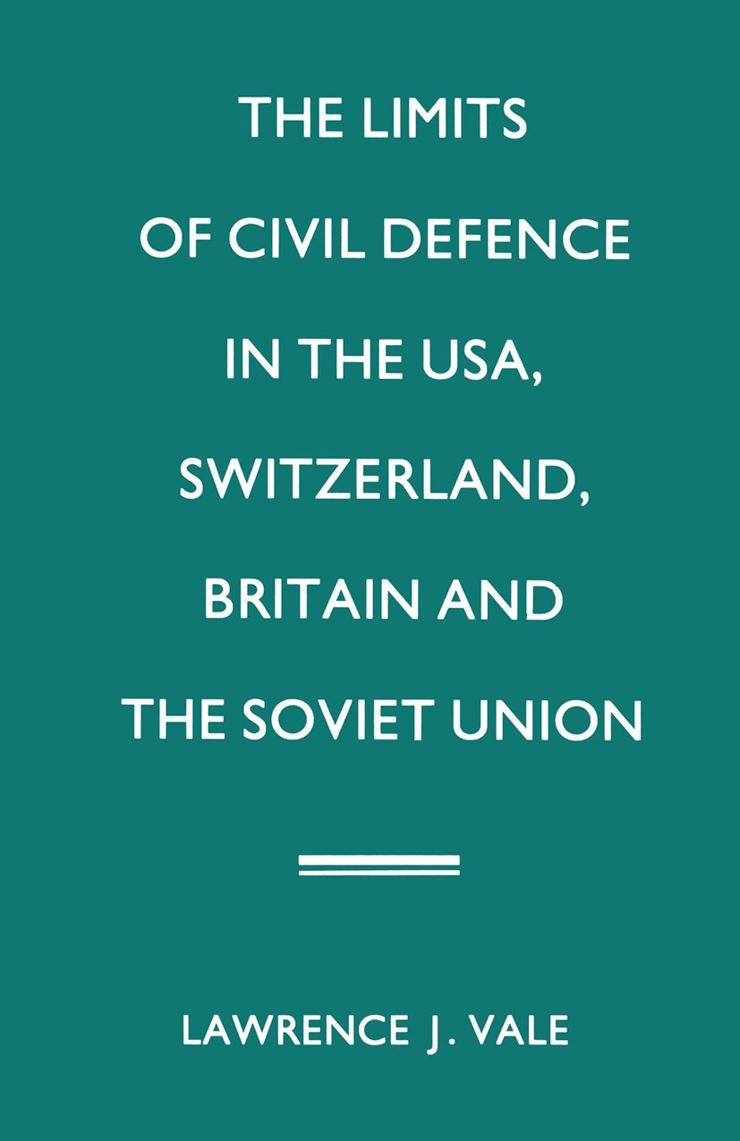 Titlebook: The Limits of Civil Defence in the USA, Switzerland, Britain and the Soviet Union; The Evolution of Pol Lawrence J. Vale Book 1987 Lawrence Titlebook: The Limits of Civil Defence in the USA, Switzerland, Britain and the Soviet Union; The Evolution of Pol Lawrence J. Vale Book 1987 Lawrence