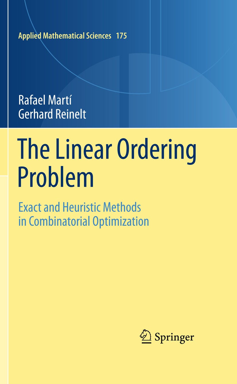 Titlebook: The Linear Ordering Problem; Exact and Heuristic Rafael Martí,Gerhard Reinelt Book 20111st edition Springer-Verlag Berlin Heidelberg 2011 Titlebook: The Linear Ordering Problem; Exact and Heuristic Rafael Martí,Gerhard Reinelt Book 20111st edition Springer-Verlag Berlin Heidelberg 2011