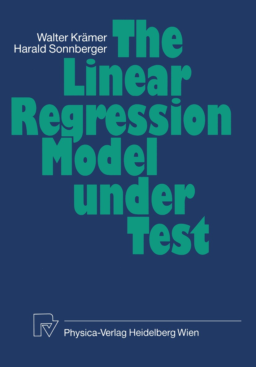 Titlebook: The Linear Regression Model Under Test; Walter Krämer,Harald Sonnberger Book 1986 Physica-Verlag Heidelberg 1986 Moment.Power.Statistica.T Titlebook: The Linear Regression Model Under Test; Walter Krämer,Harald Sonnberger Book 1986 Physica-Verlag Heidelberg 1986 Moment.Power.Statistica.T
