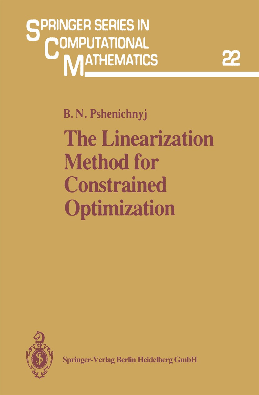 Titlebook: The Linearization Method for Constrained Optimization; Boris N. Pshenichnyj Book 1994 Springer-Verlag Berlin Heidelberg 1994 Newton‘s meth Titlebook: The Linearization Method for Constrained Optimization; Boris N. Pshenichnyj Book 1994 Springer-Verlag Berlin Heidelberg 1994 Newton‘s meth