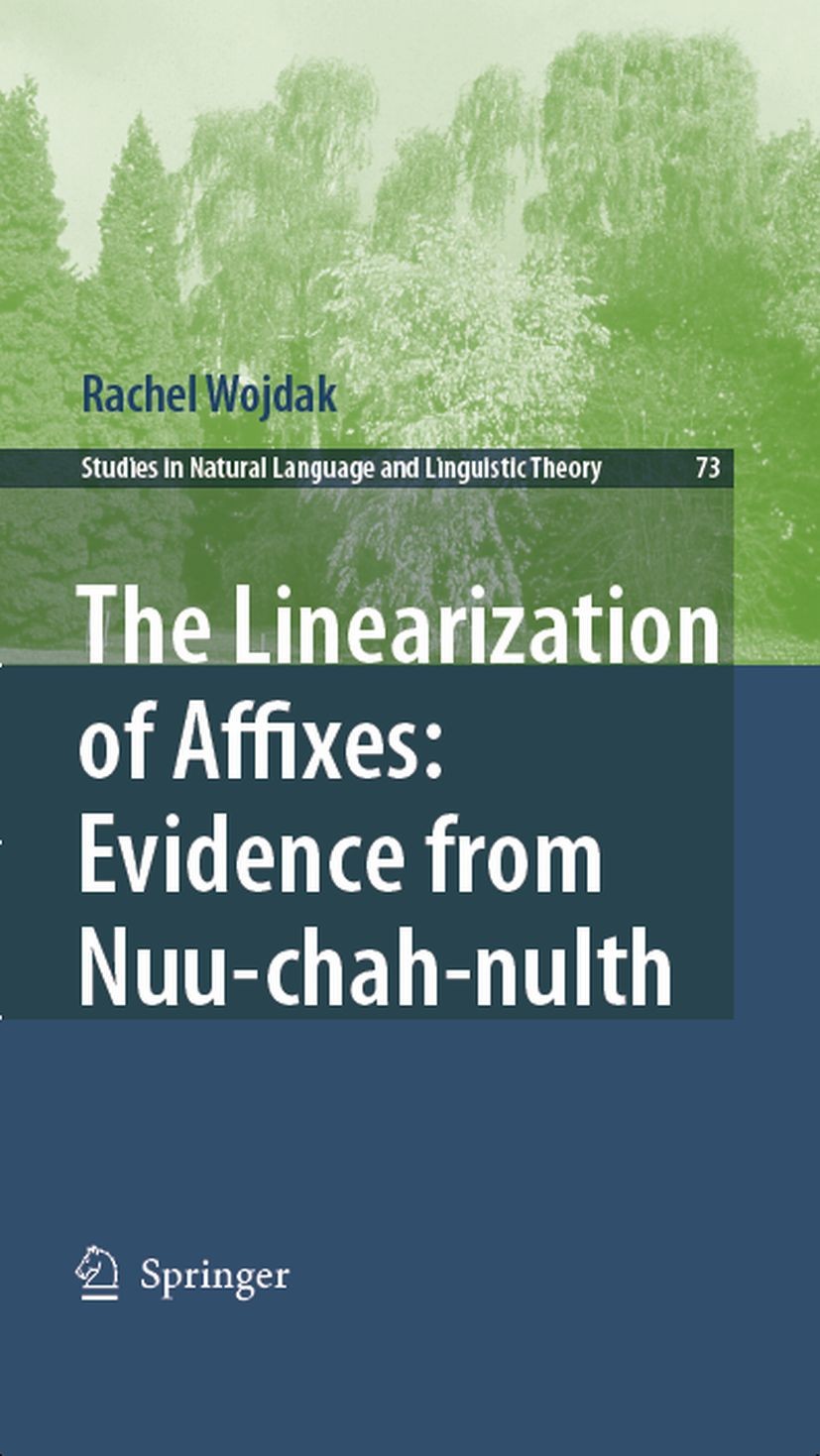 Titlebook: The Linearization of Affixes: Evidence from Nuu-chah-nulth; Rachel Wojdak Book 20081st edition Springer Science+Business Media B.V. 2008 A Titlebook: The Linearization of Affixes: Evidence from Nuu-chah-nulth; Rachel Wojdak Book 20081st edition Springer Science+Business Media B.V. 2008 A