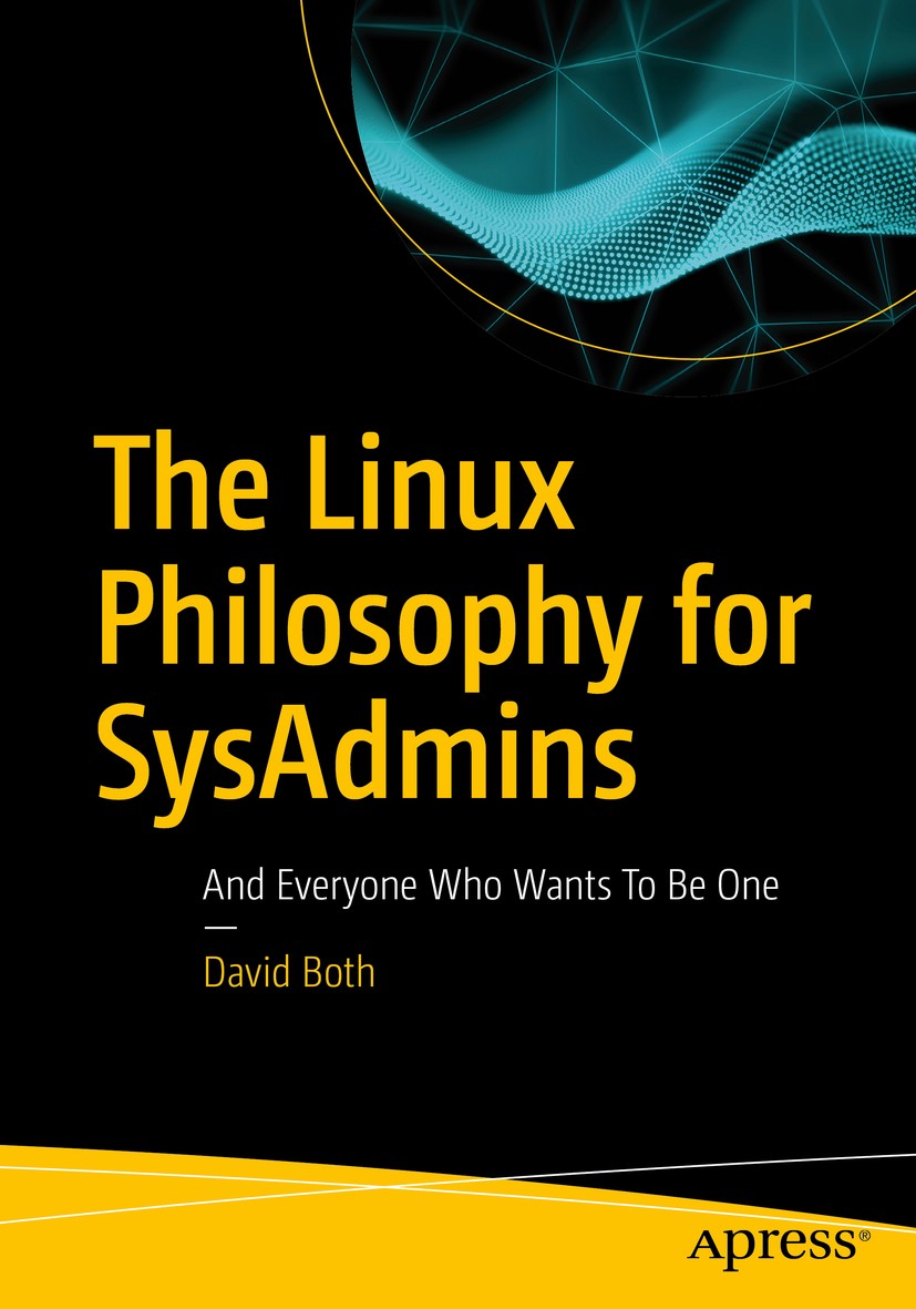 Titlebook: The Linux Philosophy for SysAdmins; And Everyone Who Wan David Both Book 2018 David Both 2018 the linux philosophy.sysadmin.foss.linux.open Titlebook: The Linux Philosophy for SysAdmins; And Everyone Who Wan David Both Book 2018 David Both 2018 the linux philosophy.sysadmin.foss.linux.open