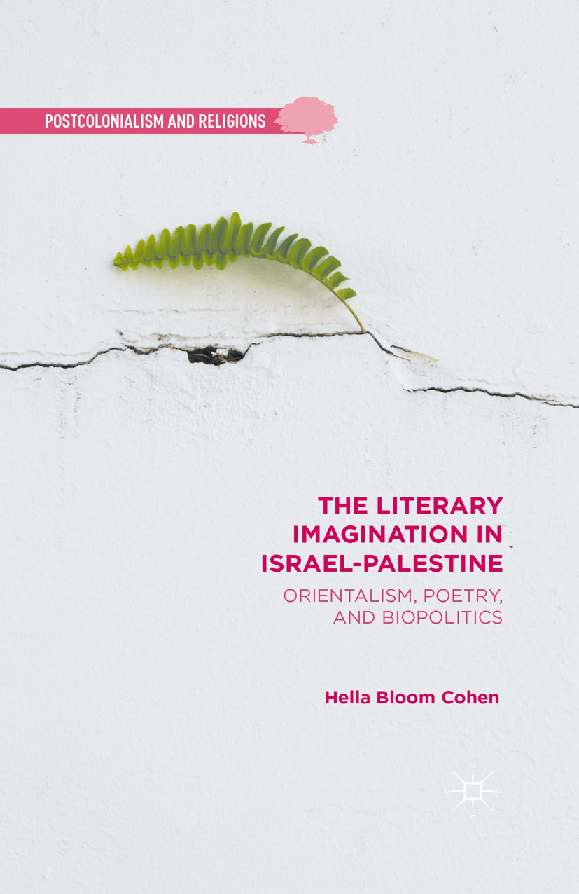 Titlebook: The Literary Imagination in Israel-Palestine; Orientalism, Poetry, Hella Bloom Cohen Book 2016 The Editor(s) (if applicable) and The Author Titlebook: The Literary Imagination in Israel-Palestine; Orientalism, Poetry, Hella Bloom Cohen Book 2016 The Editor(s) (if applicable) and The Author
