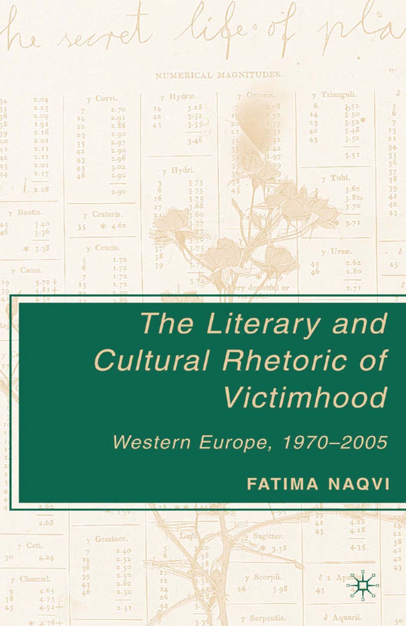 Titlebook: The Literary and Cultural Rhetoric of Victimhood; Western Europe, 1970 Fatima Naqvi Book 2007 Palgrave Macmillan, a division of Nature Amer Titlebook: The Literary and Cultural Rhetoric of Victimhood; Western Europe, 1970 Fatima Naqvi Book 2007 Palgrave Macmillan, a division of Nature Amer