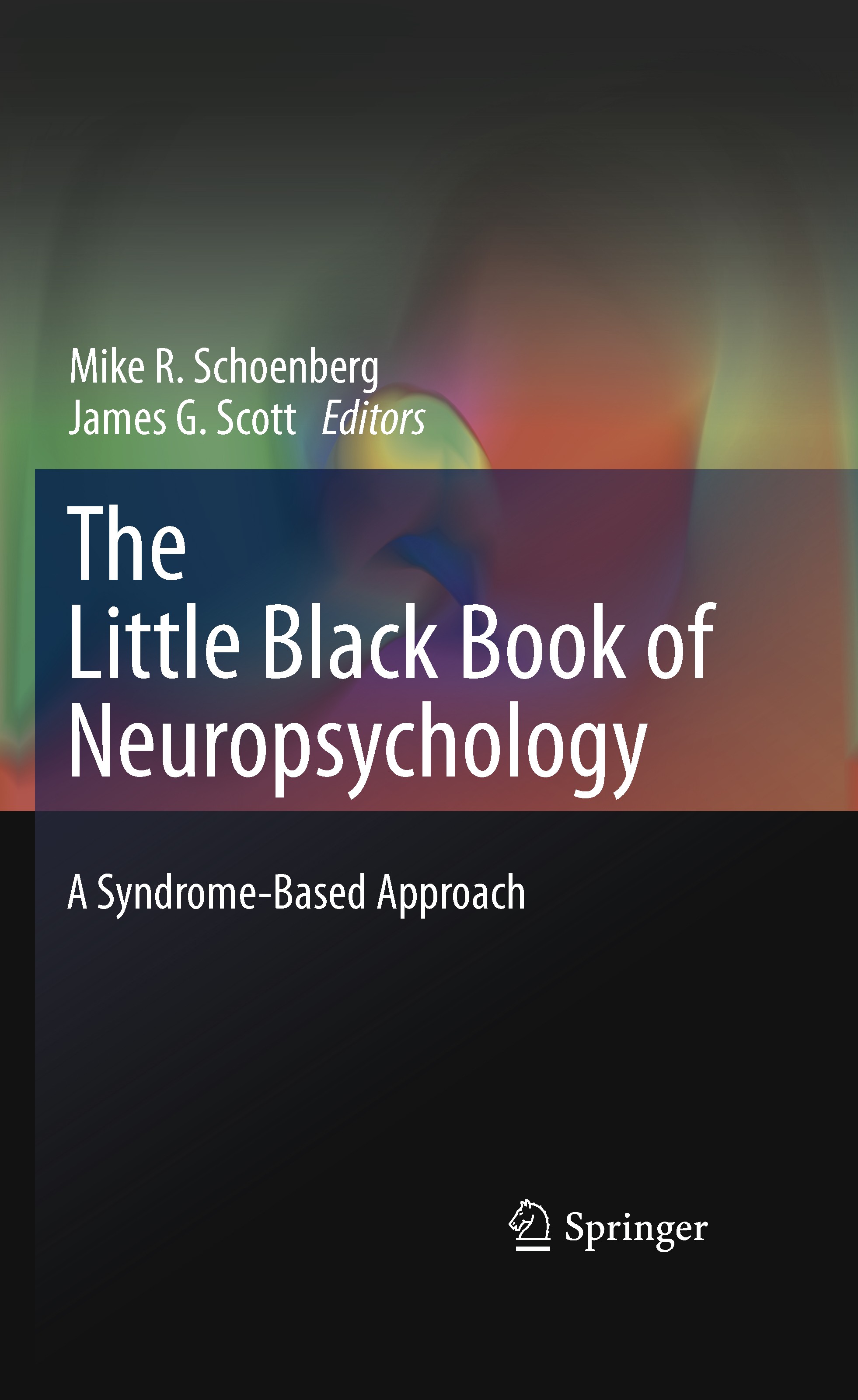 Titlebook: The Little Black Book of Neuropsychology; A Syndrome-Based App Mike R. Schoenberg,James G. Scott Book 2011 Springer Science+Business Media, Titlebook: The Little Black Book of Neuropsychology; A Syndrome-Based App Mike R. Schoenberg,James G. Scott Book 2011 Springer Science+Business Media,