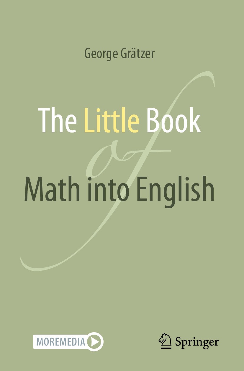 Titlebook: The Little Book of Math into English; George Grätzer Book 2024 The Editor(s) (if applicable) and The Author(s), under exclusive license to Titlebook: The Little Book of Math into English; George Grätzer Book 2024 The Editor(s) (if applicable) and The Author(s), under exclusive license to