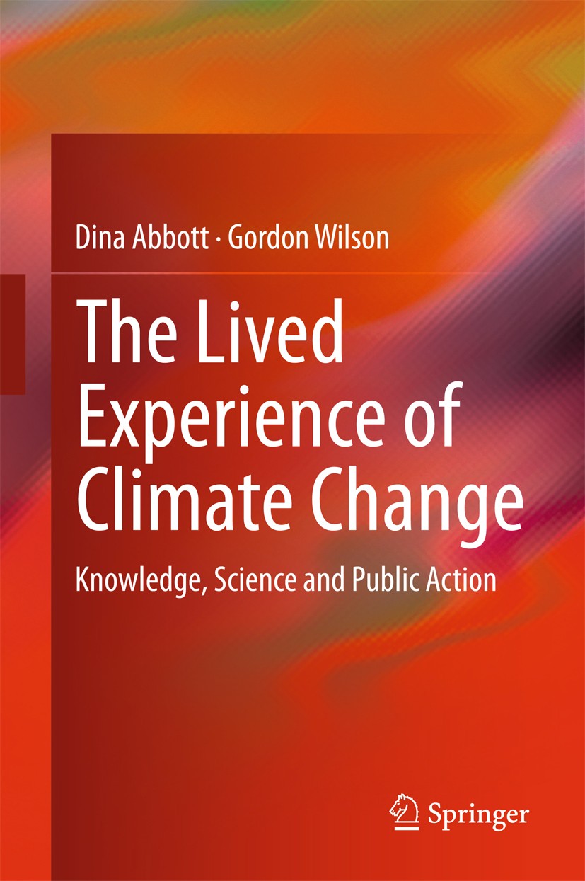 Titlebook: The Lived Experience of Climate Change; Knowledge, Science a Dina Abbott,Gordon Wilson Book 2015 Springer International Publishing Switzerl Titlebook: The Lived Experience of Climate Change; Knowledge, Science a Dina Abbott,Gordon Wilson Book 2015 Springer International Publishing Switzerl
