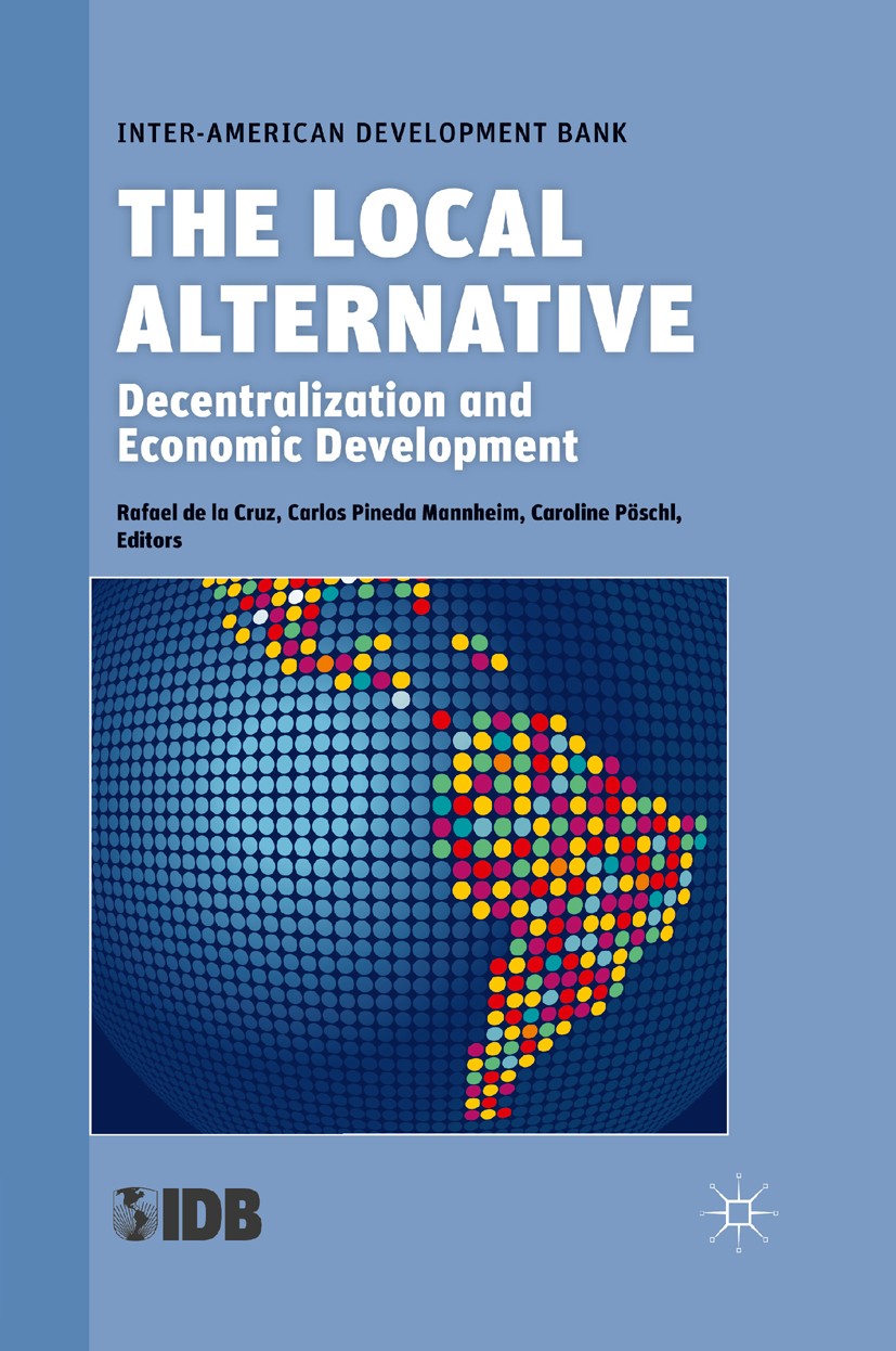 Titlebook: The Local Alternative; Decentralization and Rafael Cruz (senior economist),Carlos Pineda Mannh Book 2011 Palgrave Macmillan, a division of Titlebook: The Local Alternative; Decentralization and Rafael Cruz (senior economist),Carlos Pineda Mannh Book 2011 Palgrave Macmillan, a division of