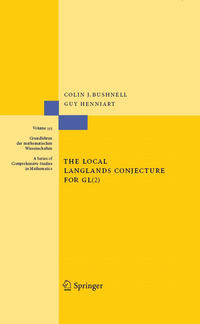 Titlebook: The Local Langlands Conjecture for GL(2); Colin J. Bushnell,Guy Henniart Book 2006 Springer-Verlag Berlin Heidelberg 2006 Local Langlands Titlebook: The Local Langlands Conjecture for GL(2); Colin J. Bushnell,Guy Henniart Book 2006 Springer-Verlag Berlin Heidelberg 2006 Local Langlands