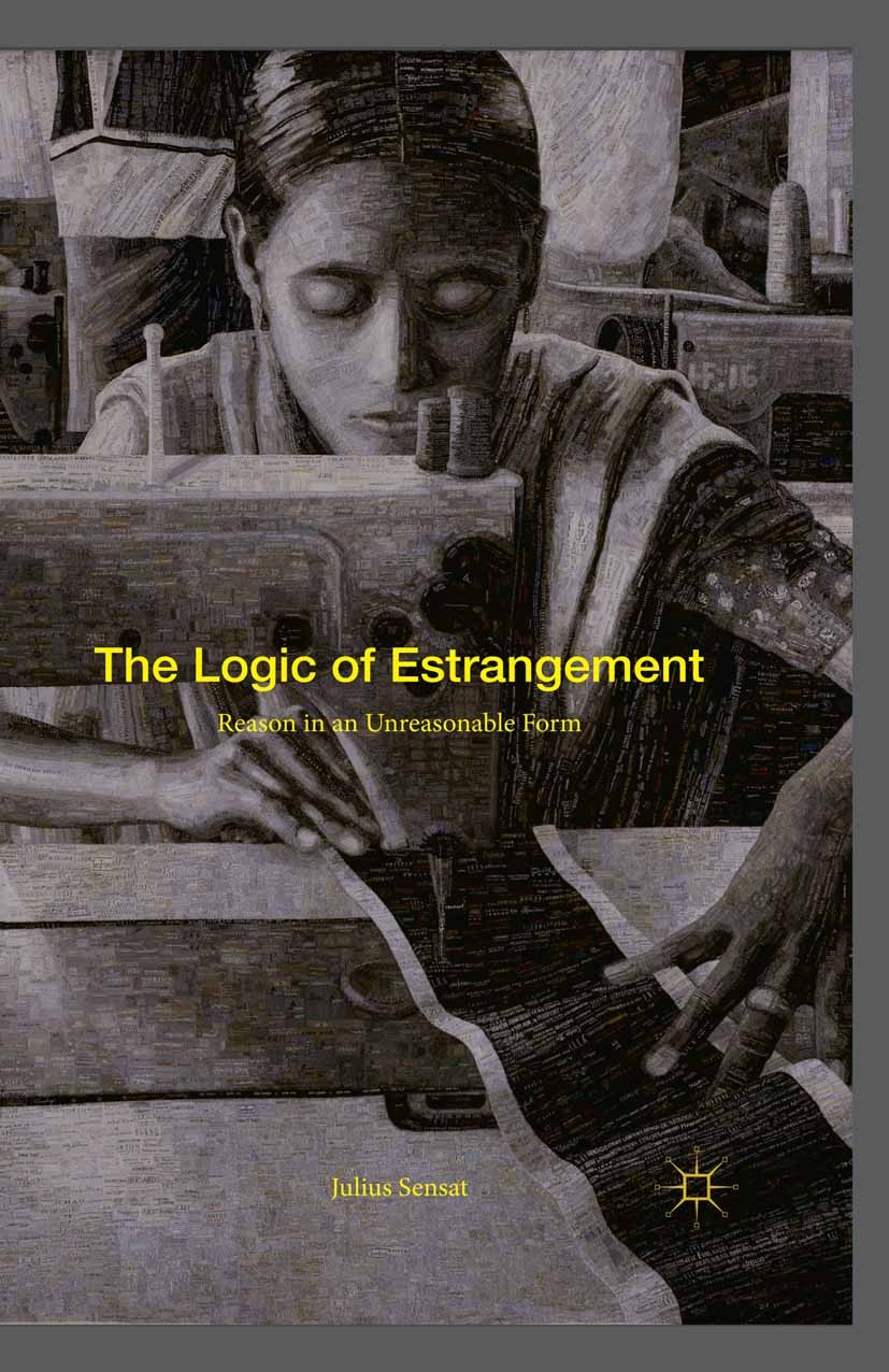 Titlebook: The Logic of Estrangement; Reason in an Unreaso Julius Sensat Book 2016 The Editor(s) (if applicable) and The Author(s) 2016 Estrangement.a Titlebook: The Logic of Estrangement; Reason in an Unreaso Julius Sensat Book 2016 The Editor(s) (if applicable) and The Author(s) 2016 Estrangement.a