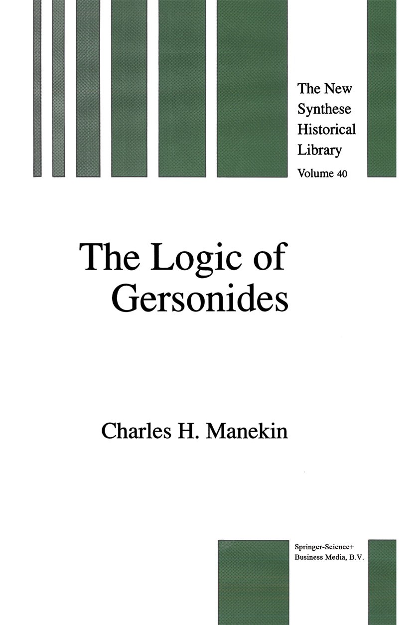 Titlebook: The Logic of Gersonides; A Translation of Sef Charles H. Manekin Book 1992 Springer Science+Business Media Dordrecht 1992 Aristotle.English Titlebook: The Logic of Gersonides; A Translation of Sef Charles H. Manekin Book 1992 Springer Science+Business Media Dordrecht 1992 Aristotle.English