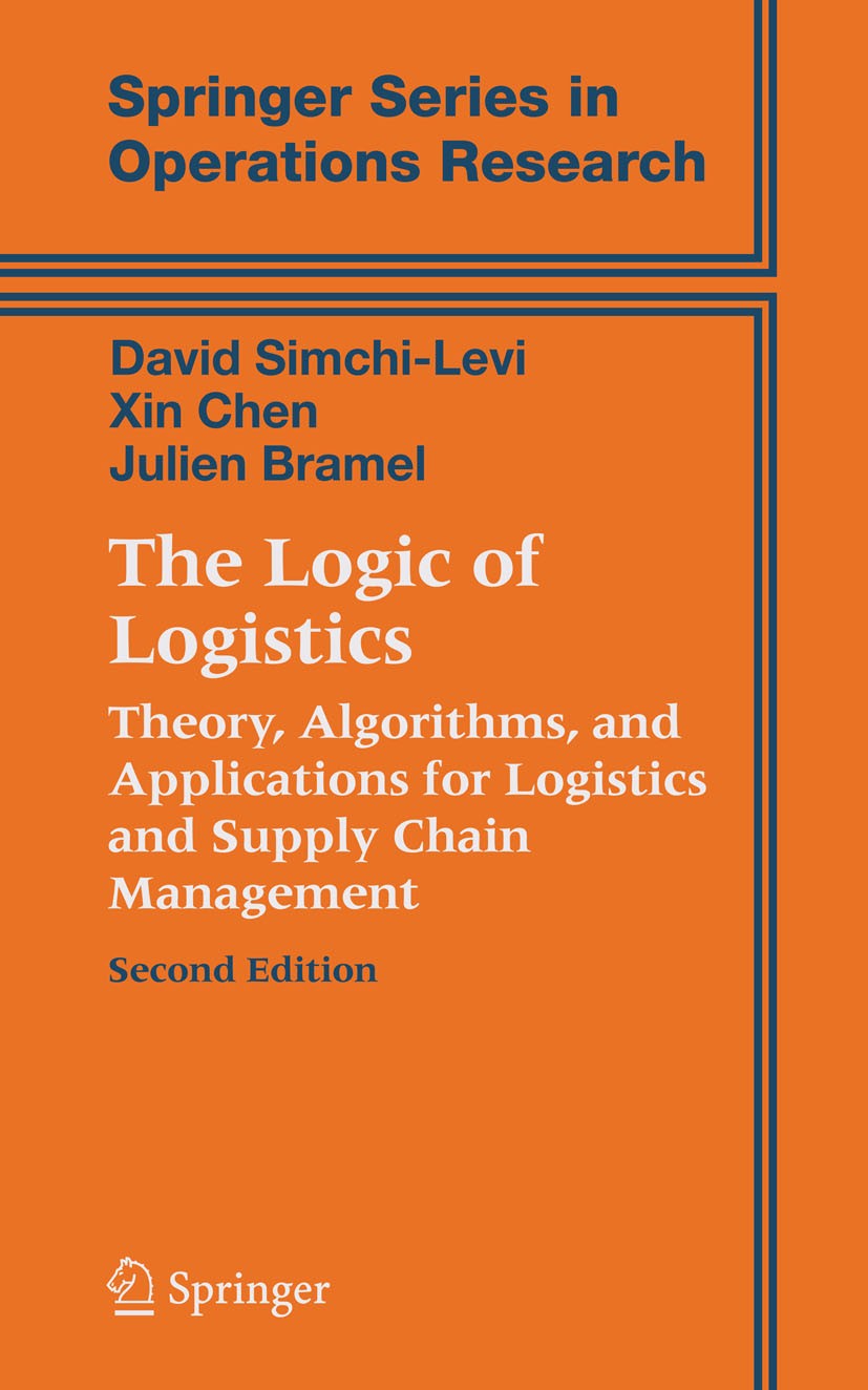 Titlebook: The Logic of Logistics; Theory, Algorithms, David Simchi-Levi,Xin Chen,Julien Bramel Textbook 20052nd edition Springer-Verlag New York 200 Titlebook: The Logic of Logistics; Theory, Algorithms, David Simchi-Levi,Xin Chen,Julien Bramel Textbook 20052nd edition Springer-Verlag New York 200