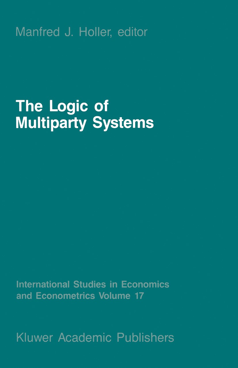Titlebook: The Logic of Multiparty Systems; Manfred J. Holler Book 1987 Martinus Nijhoff Publishers, Dordrecht 1987 Legislative.Parliament.Parties an Titlebook: The Logic of Multiparty Systems; Manfred J. Holler Book 1987 Martinus Nijhoff Publishers, Dordrecht 1987 Legislative.Parliament.Parties an