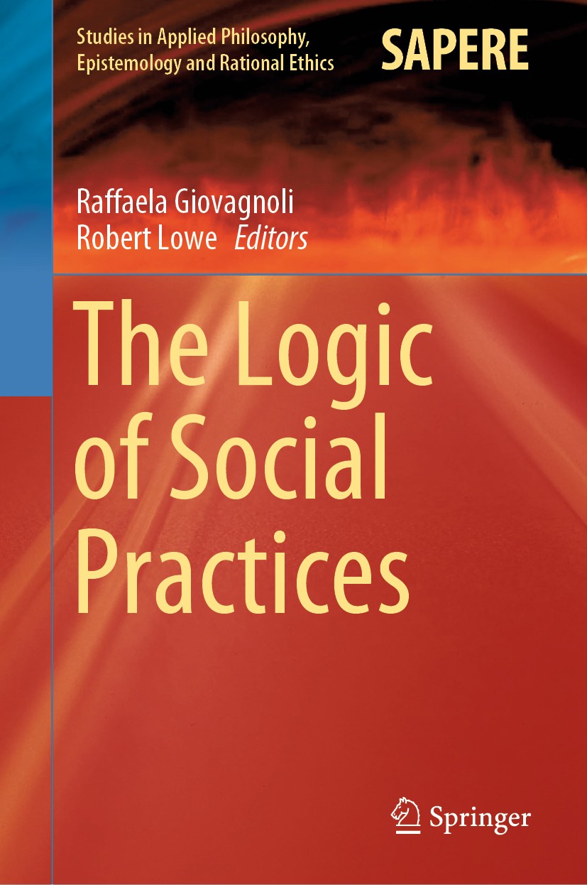 Titlebook: The Logic of Social Practices; Raffaela Giovagnoli,Robert Lowe Book 2020 Springer Nature Switzerland AG 2020 Ritual Artifacts.Social Choic Titlebook: The Logic of Social Practices; Raffaela Giovagnoli,Robert Lowe Book 2020 Springer Nature Switzerland AG 2020 Ritual Artifacts.Social Choic