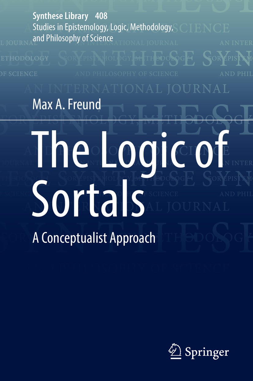 Titlebook: The Logic of Sortals; A Conceptualist Appr Max A. Freund Book 2019 Springer Nature Switzerland AG 2019 Conceptualism.Modal logic.Predicatio Titlebook: The Logic of Sortals; A Conceptualist Appr Max A. Freund Book 2019 Springer Nature Switzerland AG 2019 Conceptualism.Modal logic.Predicatio