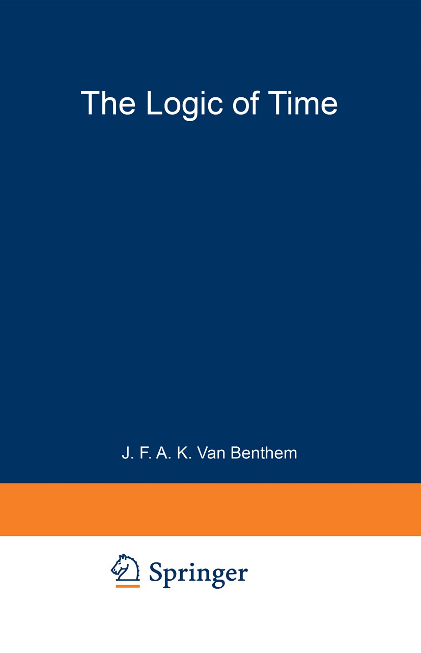 Titlebook: The Logic of Time; A Model-Theoretic In J. F. A. K. Benthem Book 1983Latest edition Springer Science+Business Media Dordrecht 1983 logic Titlebook: The Logic of Time; A Model-Theoretic In J. F. A. K. Benthem Book 1983Latest edition Springer Science+Business Media Dordrecht 1983 logic