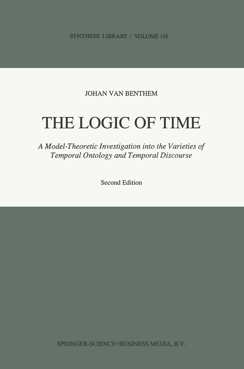 Titlebook: The Logic of Time; A Model-Theoretic In Johan Benthem Book 1991Latest edition Springer Science+Business Media B.V. 1991 addition.artificial Titlebook: The Logic of Time; A Model-Theoretic In Johan Benthem Book 1991Latest edition Springer Science+Business Media B.V. 1991 addition.artificial