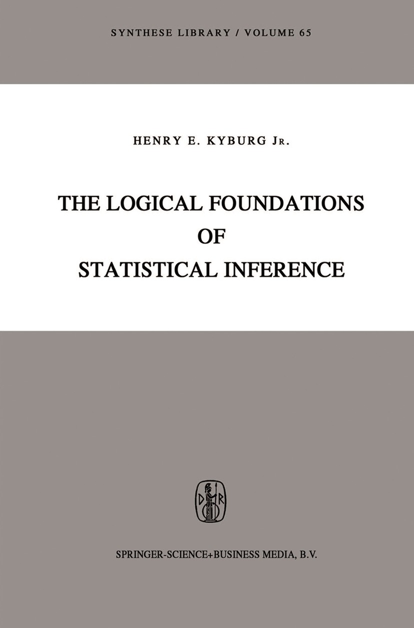 Titlebook: The Logical Foundations of Statistical Inference; Henry E. Kyburg Book 1974 Springer Science+Business Media Dordrecht 1974 conditional.dec Titlebook: The Logical Foundations of Statistical Inference; Henry E. Kyburg Book 1974 Springer Science+Business Media Dordrecht 1974 conditional.dec