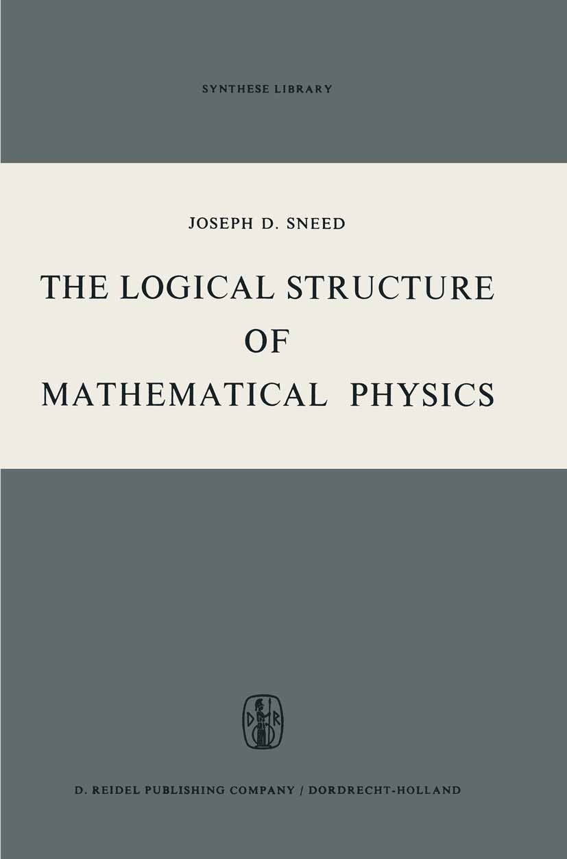 Titlebook: The Logical Structure of Mathematical Physics; Joseph D. Sneed Book 1971 D. Reidel Publishing Company, Dordrecht, Holland 1971 mathematica Titlebook: The Logical Structure of Mathematical Physics; Joseph D. Sneed Book 1971 D. Reidel Publishing Company, Dordrecht, Holland 1971 mathematica
