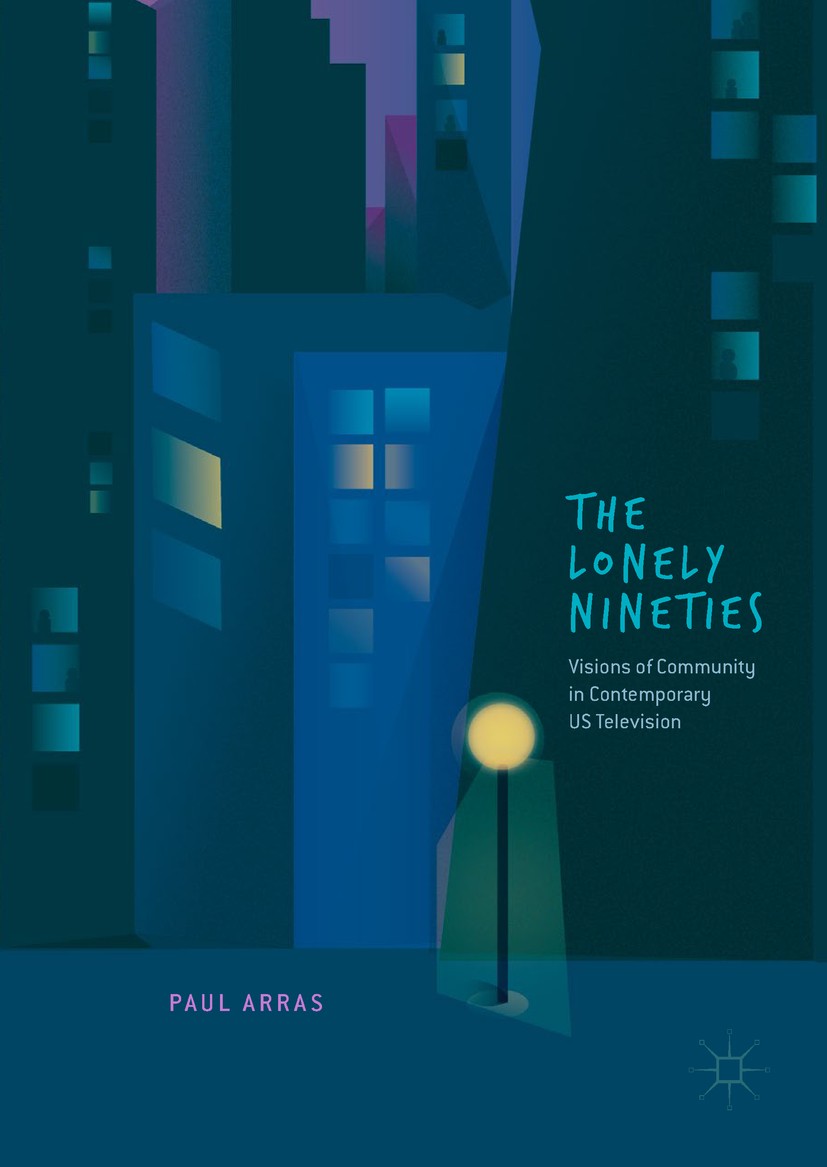 Titlebook: The Lonely Nineties; Visions of Community Paul Arras Book 2018 The Editor(s) (if applicable) and The Author(s) 2018 Television.American.Nin Titlebook: The Lonely Nineties; Visions of Community Paul Arras Book 2018 The Editor(s) (if applicable) and The Author(s) 2018 Television.American.Nin