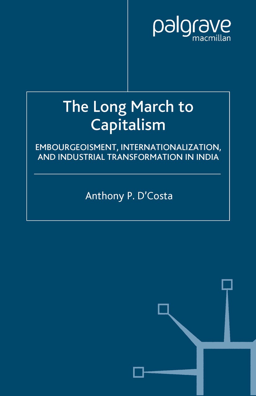 Titlebook: The Long March to Capitalism; Embourgeoisment, Int Anthony P. D’Costa Book 2005 Palgrave Macmillan, a division of Macmillan Publishers Limi Titlebook: The Long March to Capitalism; Embourgeoisment, Int Anthony P. D’Costa Book 2005 Palgrave Macmillan, a division of Macmillan Publishers Limi