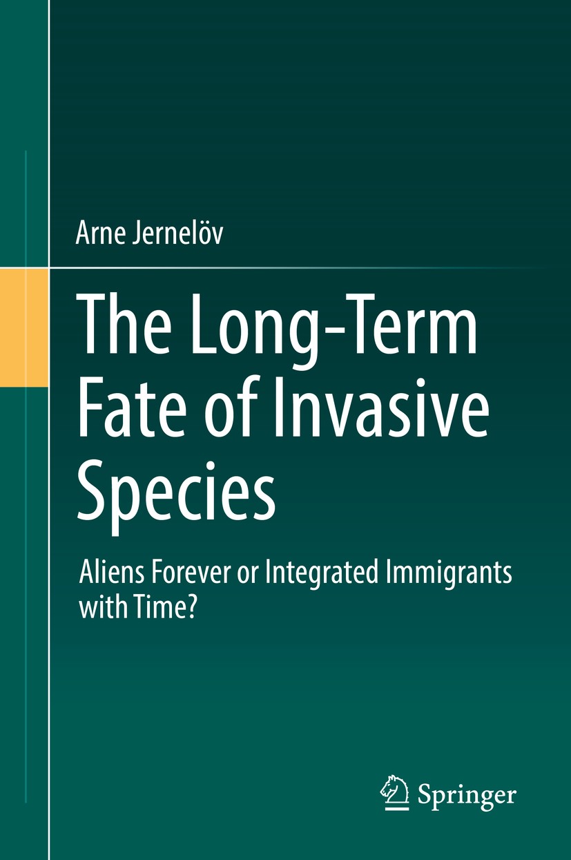 Titlebook: The Long-Term Fate of Invasive Species; Aliens Forever or In Arne Jernelöv Book 2017 Springer International Publishing AG 2017 Long-term fa Titlebook: The Long-Term Fate of Invasive Species; Aliens Forever or In Arne Jernelöv Book 2017 Springer International Publishing AG 2017 Long-term fa