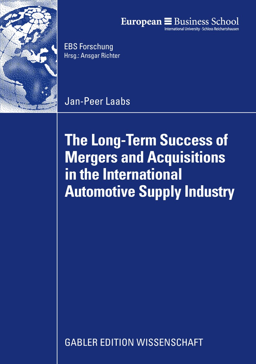 Titlebook: The Long-Term Success of Mergers and Acquisitions in the International Automotive Supply Industry; Jan-Peer Laabs Book 2009 Gabler Verlag Titlebook: The Long-Term Success of Mergers and Acquisitions in the International Automotive Supply Industry; Jan-Peer Laabs Book 2009 Gabler Verlag