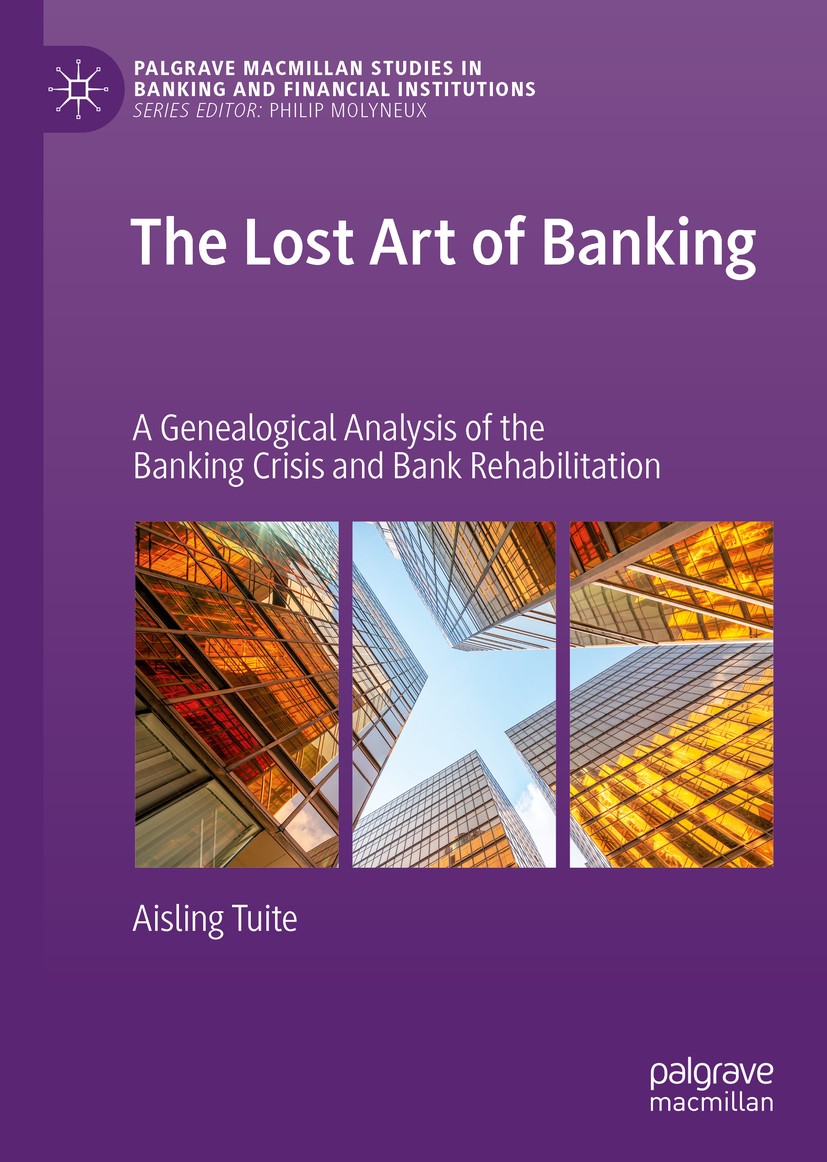 Titlebook: The Lost Art of Banking; A Genealogical Analy Aisling Tuite Book 2019 The Editor(s) (if applicable) and The Author(s), under exclusive lice Titlebook: The Lost Art of Banking; A Genealogical Analy Aisling Tuite Book 2019 The Editor(s) (if applicable) and The Author(s), under exclusive lice