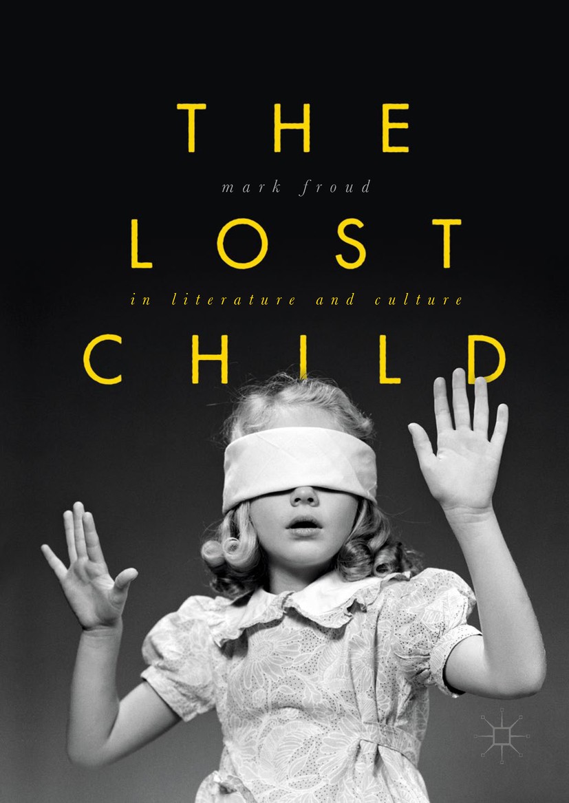 Titlebook: The Lost Child in Literature and Culture; Mark Froud Book 2017 The Editor(s) (if applicable) and The Author(s) 2017 Lost child in Literatu Titlebook: The Lost Child in Literature and Culture; Mark Froud Book 2017 The Editor(s) (if applicable) and The Author(s) 2017 Lost child in Literatu