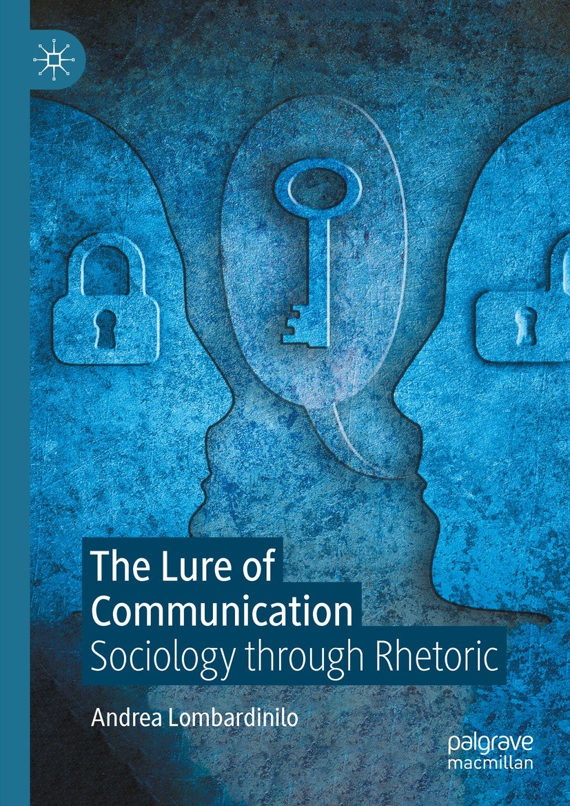 Titlebook: The Lure of Communication; Sociology through Rh Andrea Lombardinilo Book 2024 The Editor(s) (if applicable) and The Author(s), under exclus Titlebook: The Lure of Communication; Sociology through Rh Andrea Lombardinilo Book 2024 The Editor(s) (if applicable) and The Author(s), under exclus