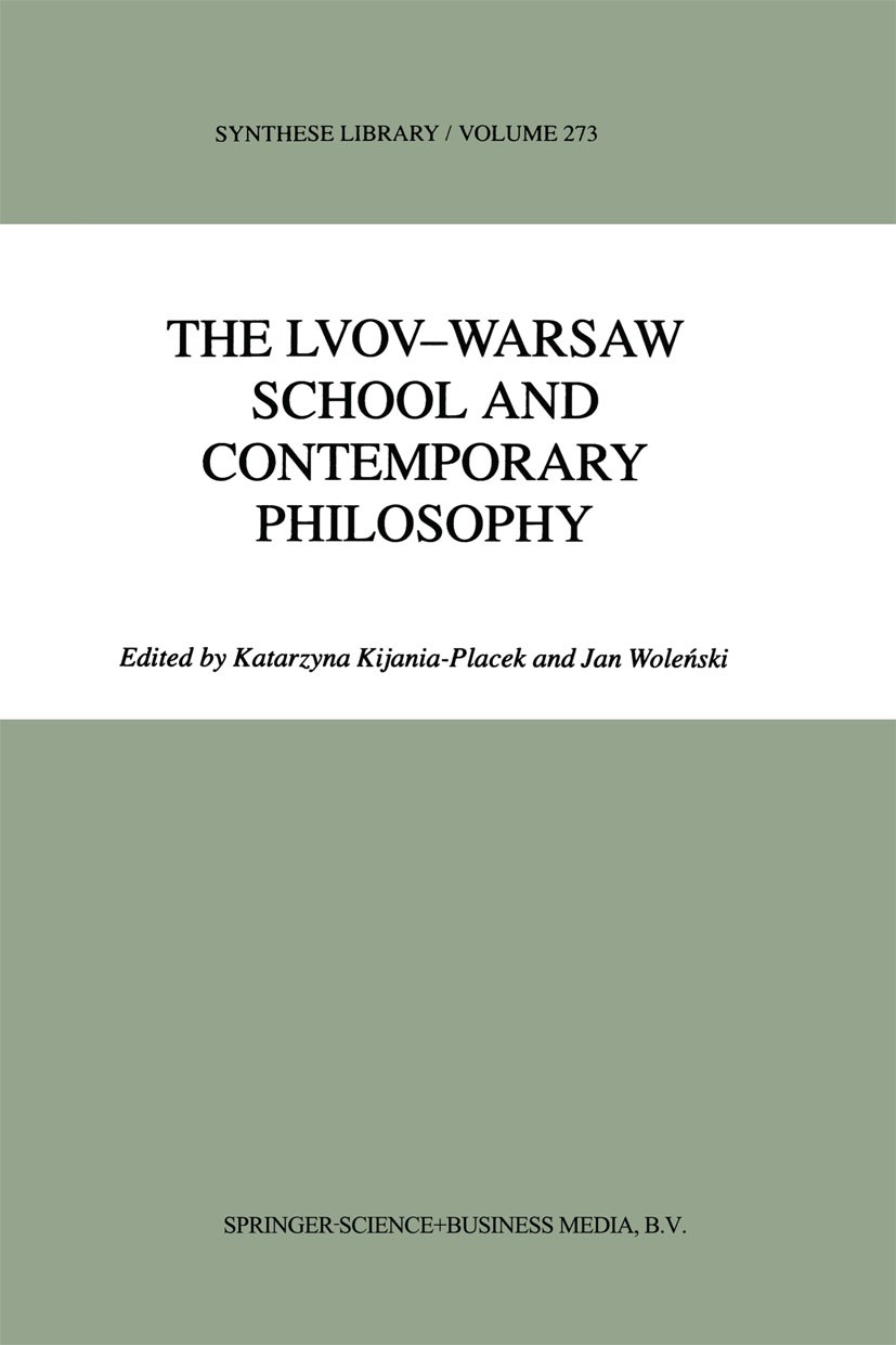 Titlebook: The Lvov-Warsaw School and Contemporary Philosophy; Katarzyna Kijania-Placek,Jan Woleński Book 1998 Springer Science+Business Media Dordre Titlebook: The Lvov-Warsaw School and Contemporary Philosophy; Katarzyna Kijania-Placek,Jan Woleński Book 1998 Springer Science+Business Media Dordre