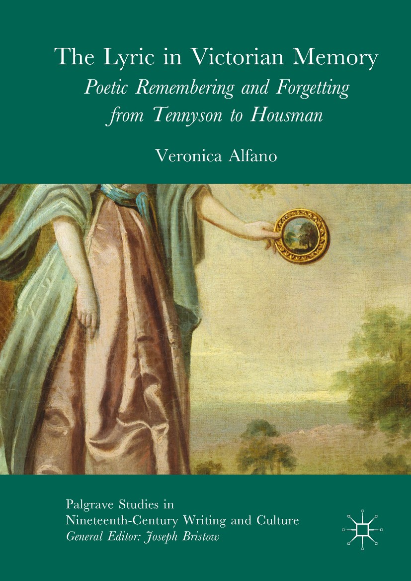 Titlebook: The Lyric in Victorian Memory; Poetic Remembering a Veronica Alfano Book 2017 The Editor(s) (if applicable) and The Author(s) 2017 Poetry.N Titlebook: The Lyric in Victorian Memory; Poetic Remembering a Veronica Alfano Book 2017 The Editor(s) (if applicable) and The Author(s) 2017 Poetry.N